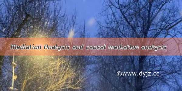 Mediation Analysis and causal mediation analysis