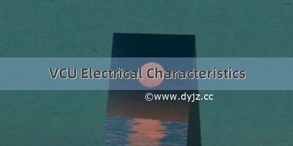 VCU Electrical Characteristics