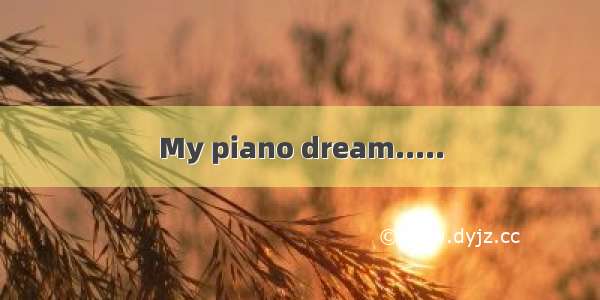 My piano dream.....