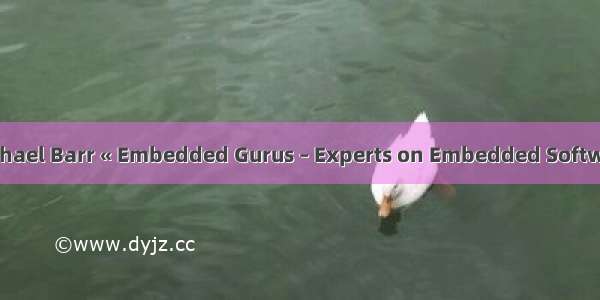 Michael Barr « Embedded Gurus – Experts on Embedded Software
