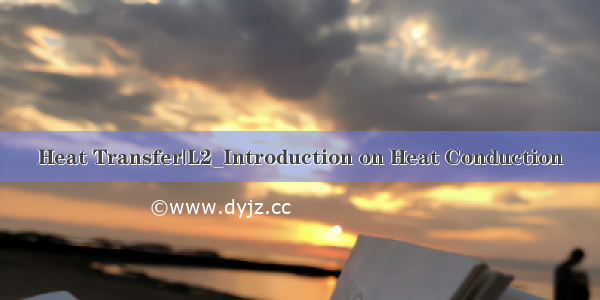 Heat Transfer|L2_Introduction on Heat Conduction