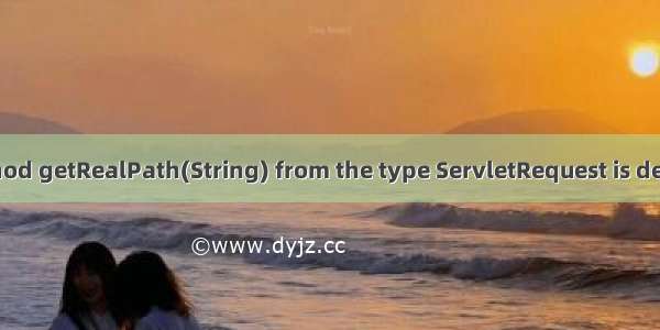 The method getRealPath(String) from the type ServletRequest is deprecated