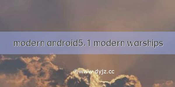 modern android5.1 modern warships