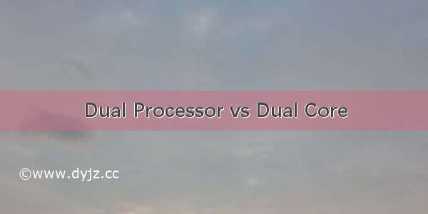 Dual Processor vs Dual Core