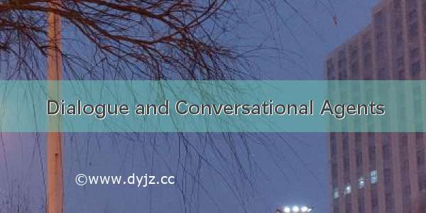 Dialogue and Conversational Agents