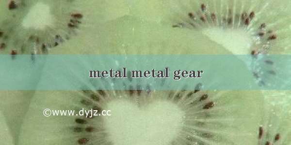 metal metal gear