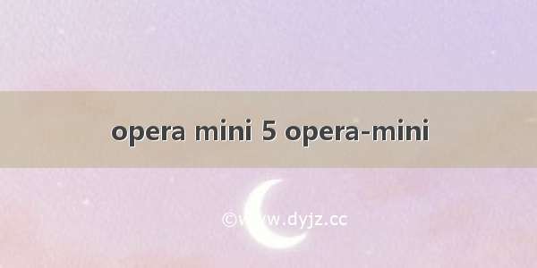 opera mini 5 opera-mini