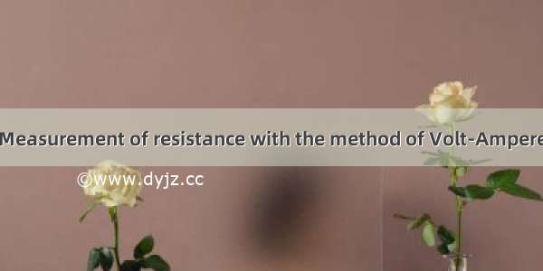 伏安法测电阻 The Measurement of resistance with the method of Volt-Ampere英语短句 例句大全