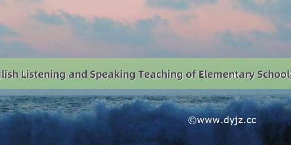 小学英语听说 English Listening and Speaking Teaching of Elementary School英语短句 例句大全