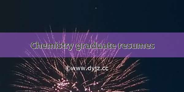 Chemistry graduate resumes