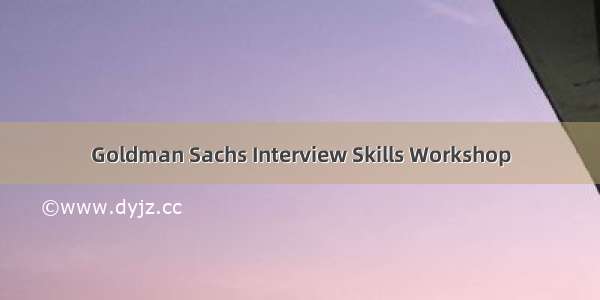 Goldman Sachs Interview Skills Workshop