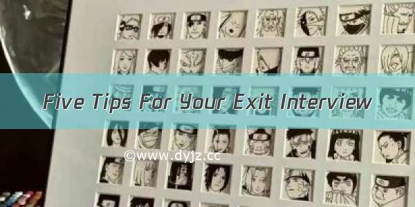 Five Tips For Your Exit Interview