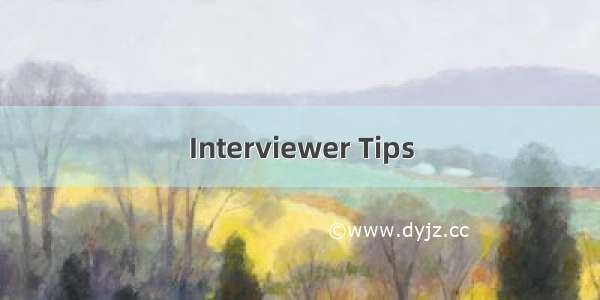 Interviewer Tips