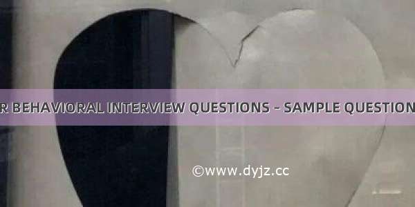 HOW TO ANSWER BEHAVIORAL INTERVIEW QUESTIONS – SAMPLE QUESTIONS AND ANSWERS