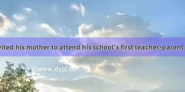 A little boy invited his mother to attend his school’s first teacher-parent meeting. To th