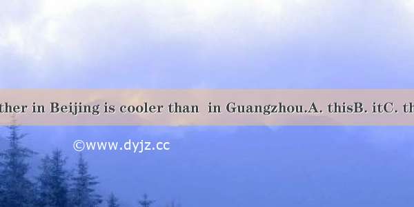 The weather in Beijing is cooler than  in Guangzhou.A. thisB. itC. thatD. one