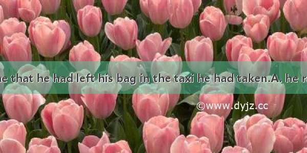 Only when  home that he had left his bag in the taxi he had taken.A. he returned; did he r