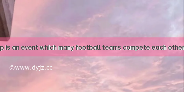 The FIFA World Cup is an event which many football teams compete each other.A. in; forB. f