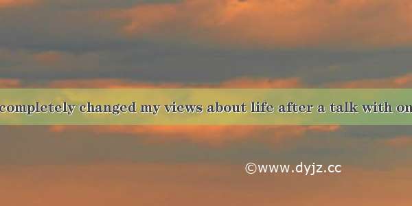 Recently I had completely changed my views about life after a talk with one of my friends.