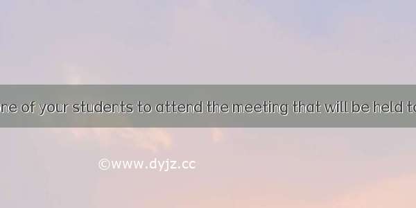 Either you or one of your students to attend the meeting that will be held tomorrow.Aar