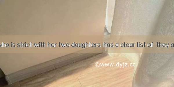 The mother  who is strict with her two daughters  has a clear list of  they are not permi