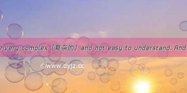 Women are said to be very complex（复杂的）and not easy to understand. And so it is said that i