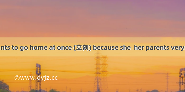 The little girl wants to go home at once (立刻) because she  her parents verymuch.A. thinksB