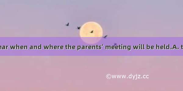 I don’t make  clear when and where the parents’ meeting will be held.A. thisB. thatC. thos