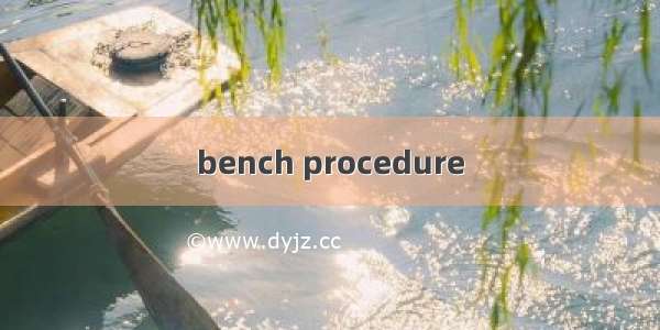 bench procedure